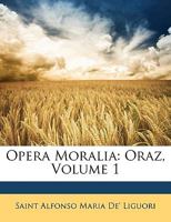 Opera Moralia: Oraz, Volume 1 114792192X Book Cover