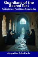 Guardians of the Sacred Text: Protectors of Forbidden Knowledge B0DS727Y4S Book Cover
