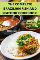 The Complete Brazilian Fish and Seafood Cookbook 1804655082 Book Cover