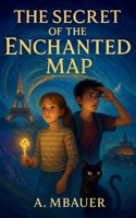 The Secret of the Enchanted Map: A Magical Middle-Grade Fantasy Adventure in France — Perfect for Young Readers and French Learners age 8-12 (The Book of Doors Chronicles, Book 1) B0FTG2C3G1 Book Cover