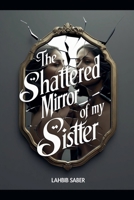 The Shattered Mirror of My Sister (Psychological Family Drama / Gothic Mystery) B0FKN6RRMZ Book Cover