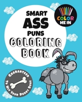 Smart Ass Puns Coloring Book: Guaranteed to Hit Your Punny Bone! 0648860183 Book Cover