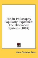 Hindu Philosophy popularly explained, the heterodox systems 0548752273 Book Cover