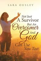 Not Just A Survivor But An Overcomer And God Can Use You Too 1641141883 Book Cover