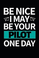 Be Nice I May Be Your Pilot: Funny Pilot Notebook/Journal (6 X 9) Great Gift Idea For Birthday Or Christmas For Pilots 1707883475 Book Cover