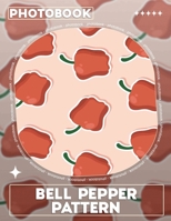 Bell Pepper Pattern Photo Book: Vibrant Artwork Featuring 40 Unique Bell Pepper Designs For Culinary Inspiration B0DPT5HJV6 Book Cover
