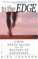 To the Edge: A Man, Death Valley, and the Mystery of Endurance 0446526177 Book Cover