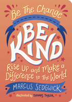 Be The Change - Be Kind: Rise Up And Make A Difference To The World 1800074115 Book Cover