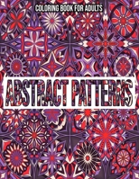 Abstract Patterns : Coloring Book For Adults: Coloring books for adults pattern / Stress Relieving Designs B08L1BSH2Z Book Cover