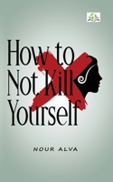 How to Not Kill Yourself 8194676207 Book Cover