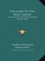 England in the West Indies: A Neglected and Degenerating Empire 1165326930 Book Cover