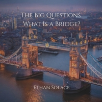 The Big Questions: What Is a Bridge? B0FKB2ZBVR Book Cover