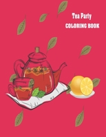 Tea Party Coloring Book: An Adult Coloring Book for Tea Lovers B089TWRYK5 Book Cover