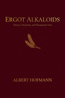 Ergot Alkaloids: Their History, Chemistry, and Therapeutic Uses B0BS6CR4FD Book Cover