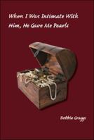 When I Was Intimate With Him, He Gave Me Pearls 1425120148 Book Cover