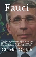Fauci: The Bernie Madoff of Science and the HIV Ponzi Scheme that Concealed the Chronic Fatigue Syndrome Epidemic 0578952114 Book Cover