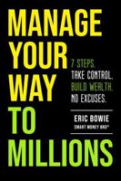 Manage Your Way to Millions: 7 Steps. Take Control. Build Wealth. No Excuses. B0G2L9GCRL Book Cover