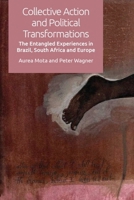 Collective Action and Political Transformations: The Entangled Experiences in Brazil, South Africa and Europe 1474442978 Book Cover