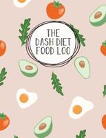 The DASH Diet Food Log: Diet Journal Notebook & Diary - Meal Planner And Tracker For Weight Loss & Reduce Blood Pressure 108076626X Book Cover