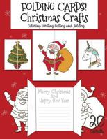 Folding Cards Christmas Crafts: 20 Folding Christmas Cards For Coloring Writing Cutting and Folding Happy New Year Santa claus Christmas tree Unicorn Sloth Snowman Bunny and more 1791578640 Book Cover