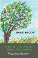 A Brief History of Israel's Economy: 120 Years of Economic Development - And Perspectives for the Future 1803710802 Book Cover