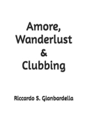 Amore, Wanderlust & Clubbing 1090583591 Book Cover