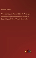 A Vocabulary, English and Greek. Arranged Systematically to Advance the Learner in Scientific, as Well as Verbal, Knowledge 3385570093 Book Cover