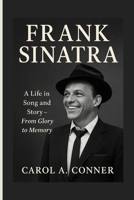 FRANK SINATRA: A Life in Song and Story – From Glory to Memory B0FPGG596P Book Cover