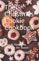 The Christmas Cookie Cookbook: Over 80 Recipes to Celebrate the Season B08RQNPQ76 Book Cover