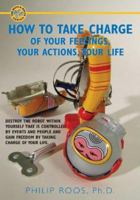 How to Take Charge: Of Your Feelings, Your Actions, Your Life (The Nuts & Bolts Series) 1933255099 Book Cover