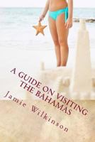 A Guide on Visiting the Bahamas 1480188794 Book Cover