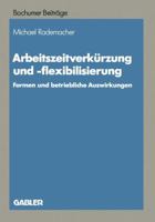 Arbeitszeitverkurzung Und -Flexibilisierung: Formen Und Betriebliche Auswirkungen 3663051684 Book Cover