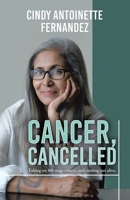 Cancer, Cancelled: Taking on 4Th Stage Cancer, and Coming out Alive. 154377377X Book Cover