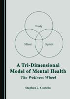 A Tri-Dimensional Model of Mental Health: The Wellness Wheel 1527521524 Book Cover