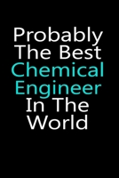 Probably the best Chemical engineer in the world notebook gifts: Chemical engineering Lined Notebook /Chemical engineer Journal Gift, 120 Pages, 6x9, Soft Cover, glossy Finish 167623943X Book Cover