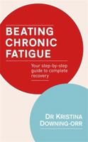 Beating Chronic Fatigue: Your Step-by-Step Guide to Complete Recovery 0749940980 Book Cover