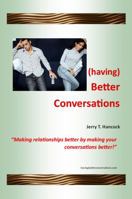 (having) Better Conversations: “Making relationships better by making your conversations better!” 0692680136 Book Cover