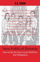 New Political Dynasty: How to Be the New Local TRAPO in the Philippines B0F46VDVJ9 Book Cover