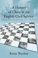 A History of Chess in the English Civil Service 1913567699 Book Cover