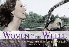 Women at the Wheel: 42 Stories of Freedom, Fanbelts and the Lure of the Open Road 1570714436 Book Cover