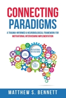 Connecting Paradigms: A Trauma-Informed & Neurobiological Framework for Motivational Interviewing Implementation 1521800855 Book Cover