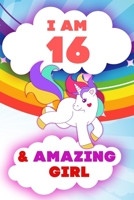 I am 16 and Amazing Girl, Happy Birthday Gift, 16 Years Old Unicorn Journal Notebook for Girls: 120 Pages, 6x9, Soft Cover, Matte Finish, Lined Journal Notebook for Girls, Gift 1674265387 Book Cover