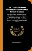 The Travels of Several Learned Missioners of the Society of Jesus: Into Divers Parts of the Archipelago, India, China, and America. Containing a ... Account of the Customs, Manners and Religi 0344006425 Book Cover