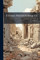 Études Préhistoriques: L'industrie Humaine, Ses Origines, Ses Premiers Essais Et Ses Légendes Depuis Les Premiers Temps Jusqu'au Déluge 1147264163 Book Cover