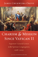 Charism and Mission Since Vatican II: Superiors' General Letters to the Spiritan Congregation, 1968-2020 1666728047 Book Cover