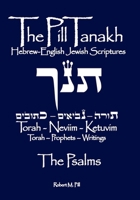 The Pill Tanakh: The Hebrew-English Jewish Scriptures - The Psalms B0GFY9WTPJ Book Cover