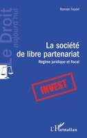 La société de libre partenariat: Régime juridique et fiscal (Le Droit Aujourd'hui) (French Edition) 2343190569 Book Cover