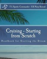 Cruising - Starting from Scratch: Hand Book for Starting the Dream 1456362844 Book Cover