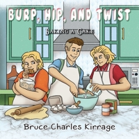 Burp, Hip, and Twist: Baking a Cake 1951461398 Book Cover