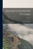 Mayan Calendar Systems; Volume 1 101679245X Book Cover